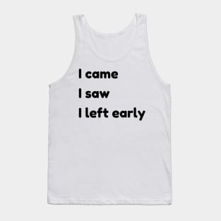 I Came I Saw I Left Early. Funny Quotes and Sayings. Tank Top